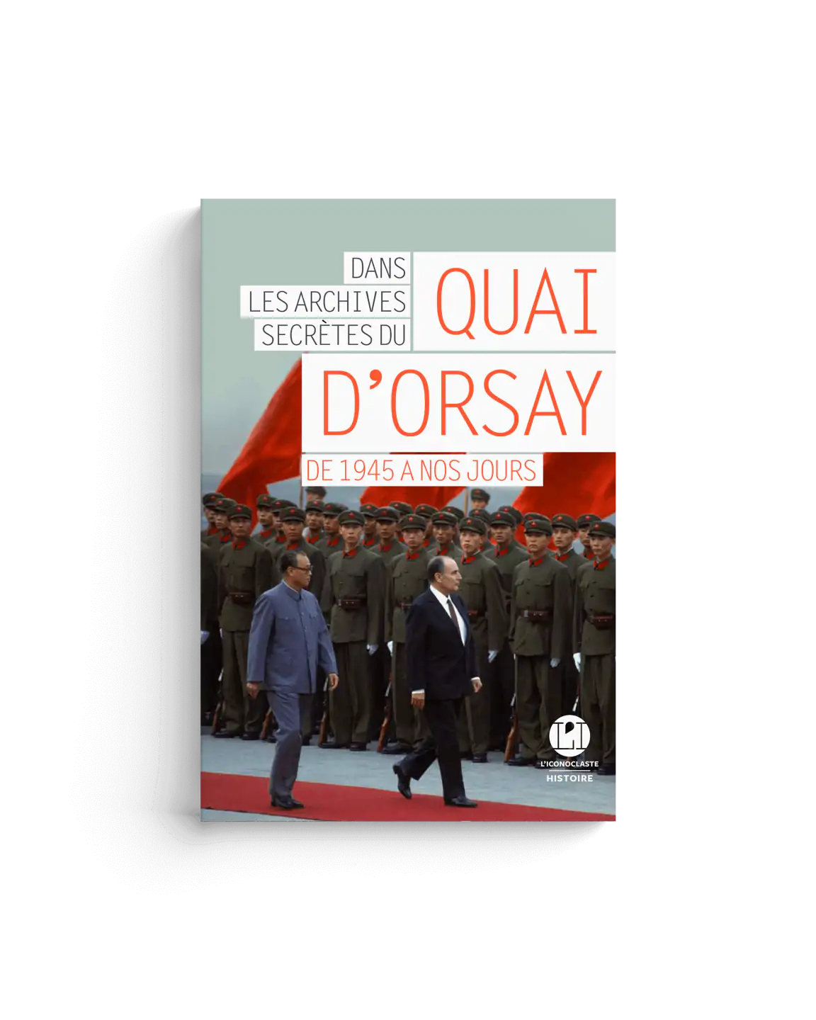 Dans les archives secrètes du Quai d&rsquo;Orsay, de 1945 à nos jours
