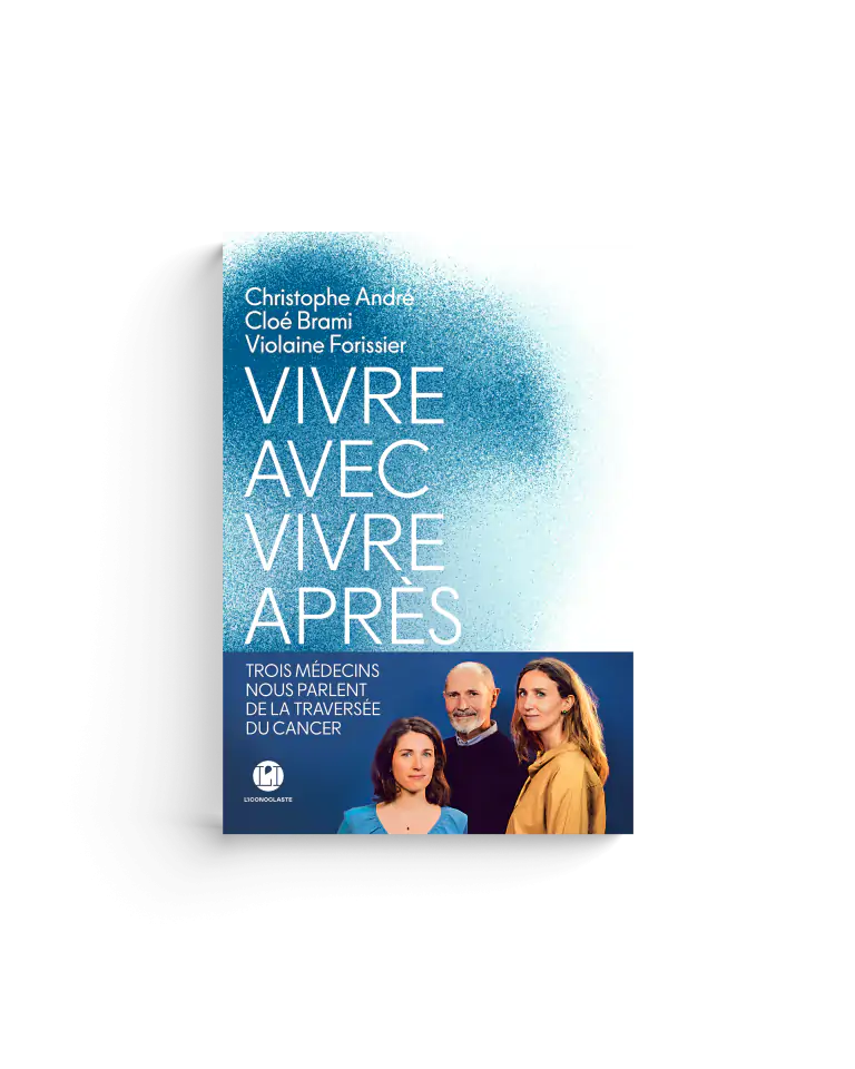 Christophe André Violaine Forissier Cloé Brami Vivre avec vivre après